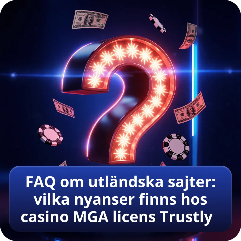 FAQ om utländska sajter: vilka nyanser finns hos casino MGA licens Trustly